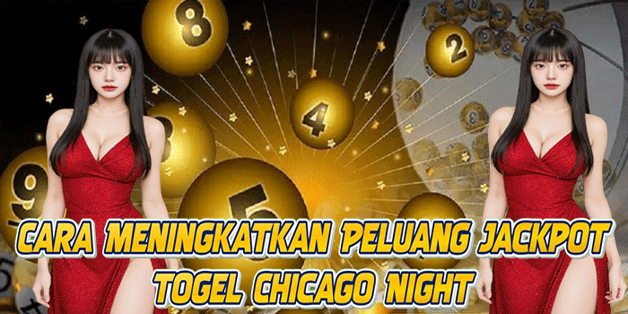 Cara Meningkatkan Peluang Jackpot Togel Chicago Night