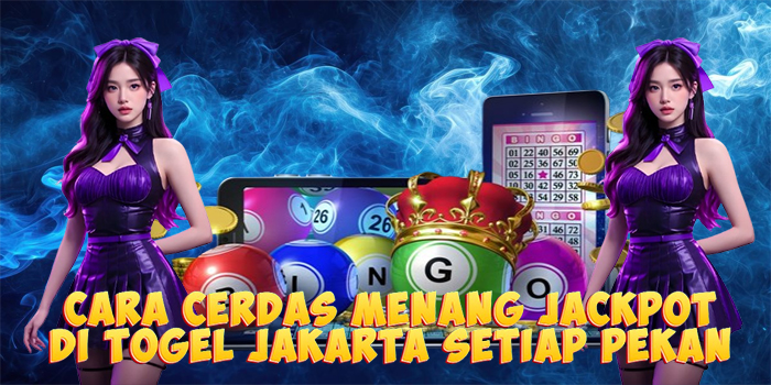 Cara Cerdas Menang Jackpot di Togel Jakarta Setiap Pekan