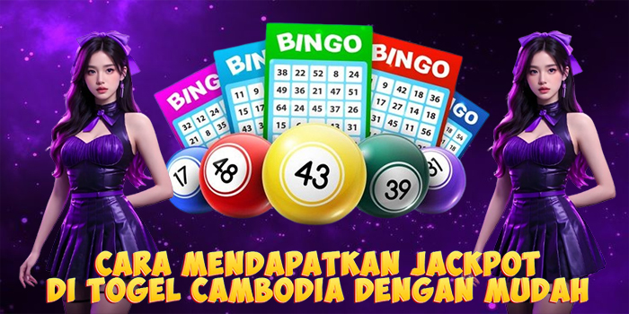 Cara Mendapatkan Jackpot di Togel Cambodia Dengan Mudah