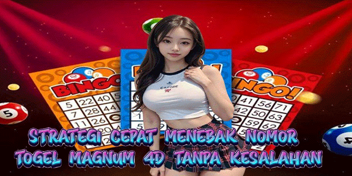 Strategi Cepat Menebak Nomor Togel Magnum 4D Tanpa Kesalahan