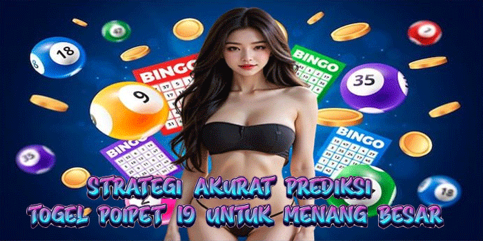 Strategi Akurat Prediksi Togel Poipet 19 Untuk Menang Besar